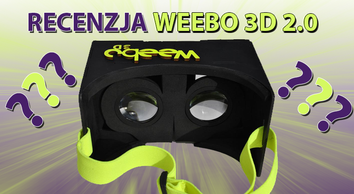Weebo 3D 2.0 – Recenzja gogli polskiego producenta!