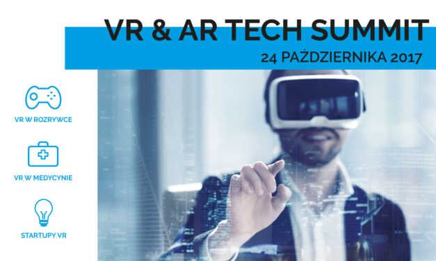 VR&AR Tech Summit – konferencja o VR/AR w Grach, Medycynie oraz Startupach