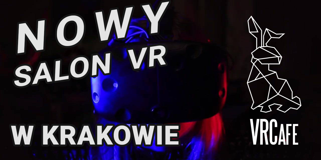 VRCafe – zaproszenie na otwarcie nowego salonu VR w Krakowie