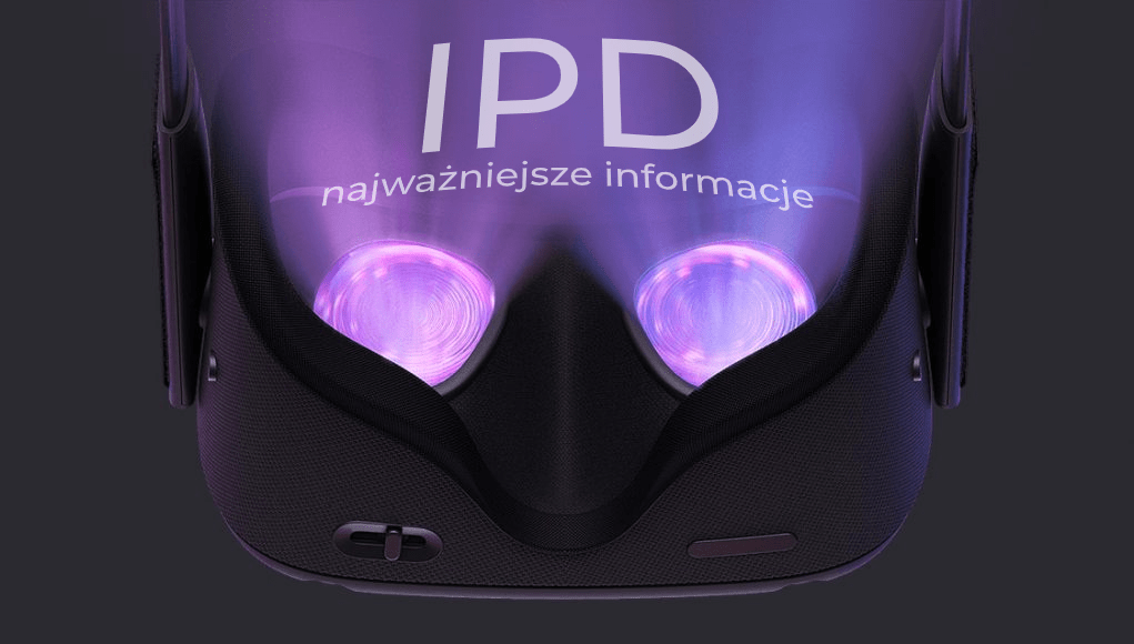 IPD – o tym jak ważny w VR jest rozstaw Twoich źrenic