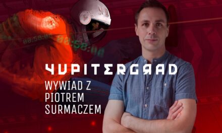 Wywiad z Piotrem Surmaczem – współtwórcą gry Yupitergrad