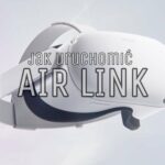 AIR LINK – Jak uruchomić bezprzewodowe PC VR