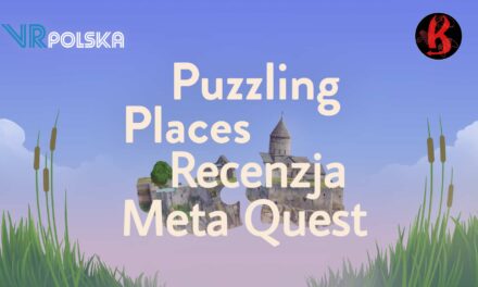 Puzzling Places [Meta Quest] – recenzja | WIDEO