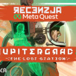 Yupitergrad 2: The Lost Station [Meta Quest 2/Pro] – Recenzja | Kadukowo